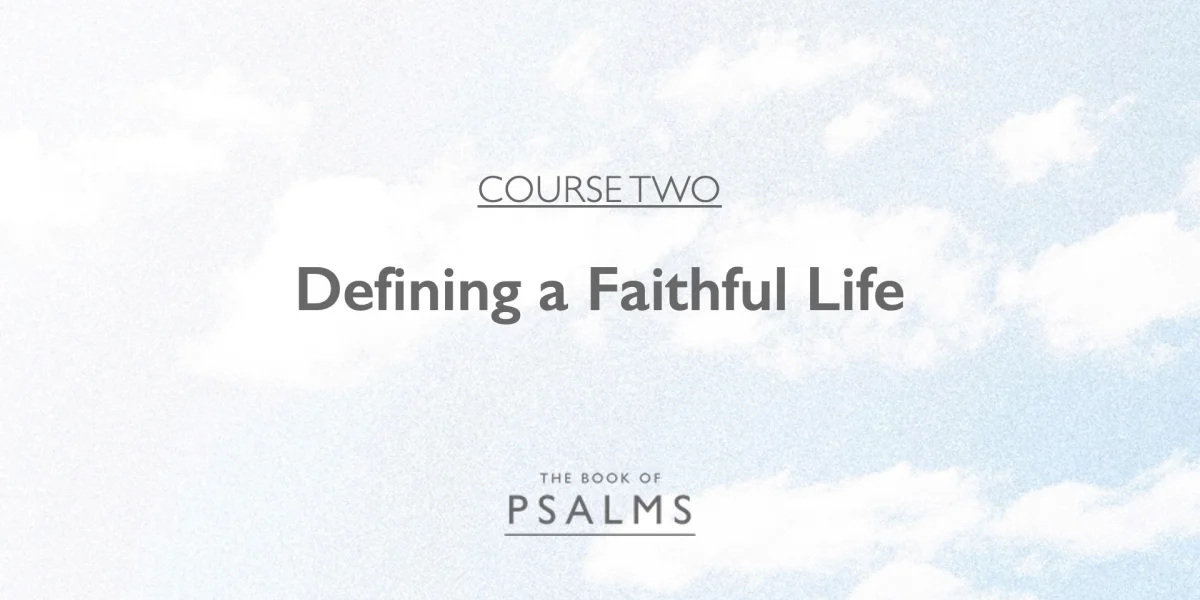 Psalms: Defining a Faithful Life