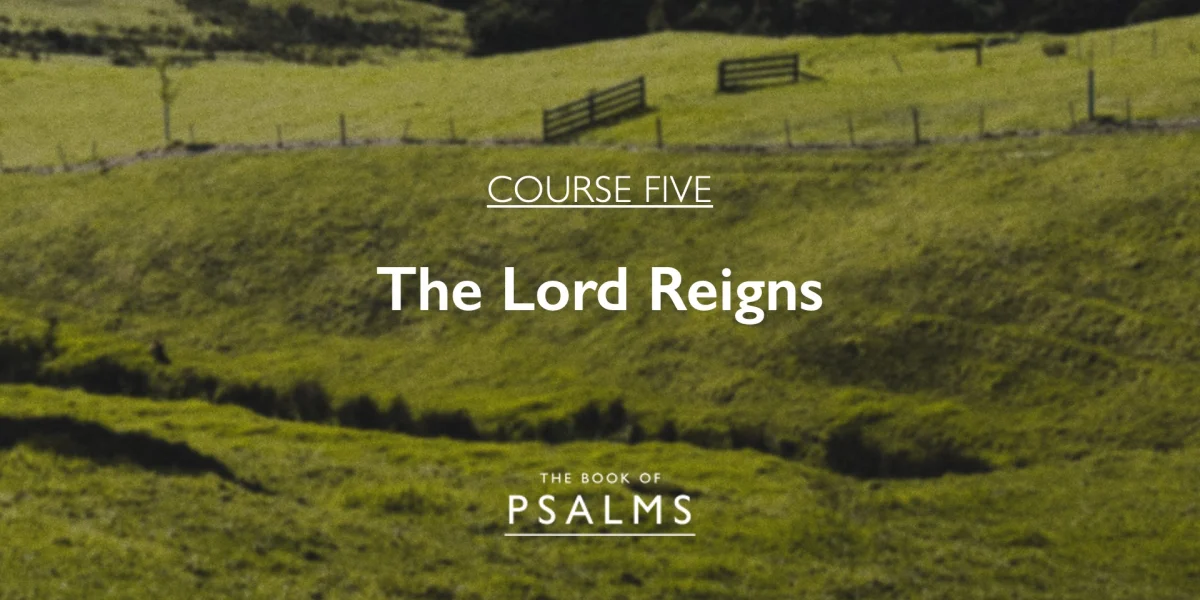 Psalms: The Lord Reigns